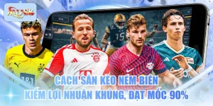 Cách Săn Kèo Ném Biên Kiếm Lợi Nhuận Khủng, Đạt Mốc 90%