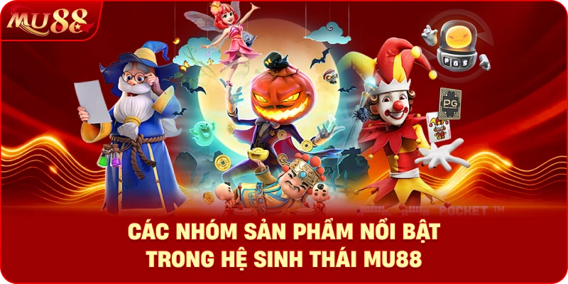 Các nhóm sản phẩm nổi bật trong hệ sinh thái MU88